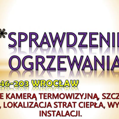 Sprawdzenie kaloryfera, tel. 504-746-203, grzejnika, Wrocław. Kontrola ogrzewania, cena