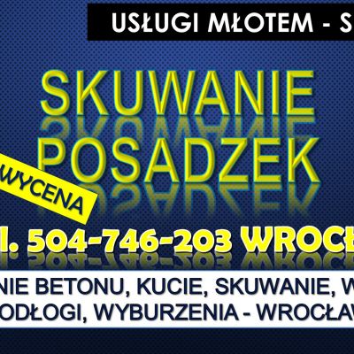 Kruszenie betonu, Wrocław, tel. 504-746-203. skuwanie, kucie,  Usługi młotem, cena