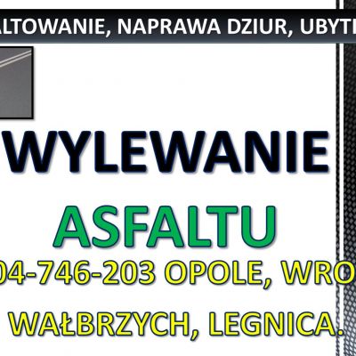 Asfaltownie, cena, tel. 504-746-203, Wałbrzych, Legnica, Wrocław,  drogi, placu, dziur