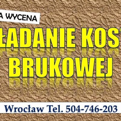 Ułożenie kostki brukowej, cena Wrocław, tel. 504-746-203. Kostka układanie