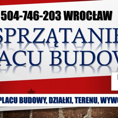 Sprzątanie działki budowlanej, cena, Wrocław, tel. 504-746-203. Sprzątanie placu budowy, po remoncie
