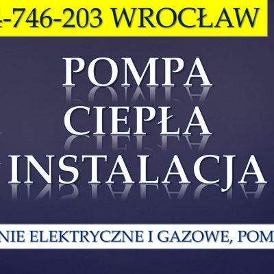 Cena za montaż pompy ciepła, tel. 504-746-203, Wrocław. Instalacja ogrzewania