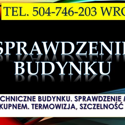 Badanie techniczne budynku, tel. 504-746-203. Wroclaw. Sprawdzenie i odbiór mieszkania