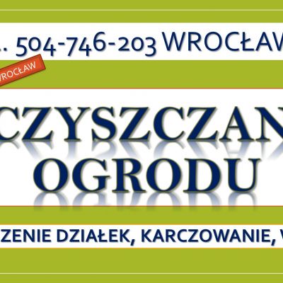 Czyszczenie działki, cena, tel. 504-746-203, Wrocław, Renowacja i pielęgnacja ogrodu