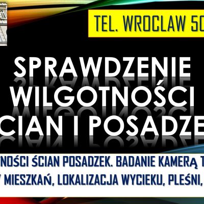 Sprawdzenie wilgotności mieszkania, tel. 504-746-203. Wrocław, lokalizacja wilgoci