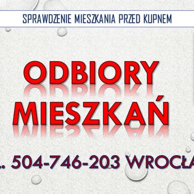 Odbiory mieszkań, Wrocław, cena, tel. 504-746-203. Sprawdzenie mieszkania przed kupnem