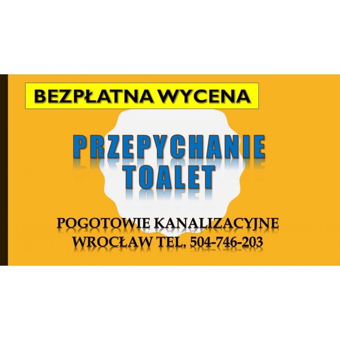 Ile kosztuje przepychanie toalety ? tel. 504-746-203, Wrocław. Hydraulik, zatkanie rury