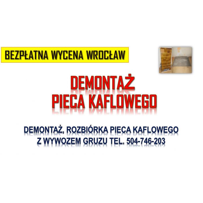 Ile kosztuje rozebranie pieca kaflowego we Wrocławiu tel. 504-746-203, wyburzenie
