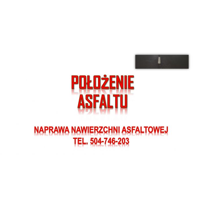 Ile kosztuje położenia asfaltu, tel. 504-746-203, Wrocław, Legnica, Opole, Wałbrzych