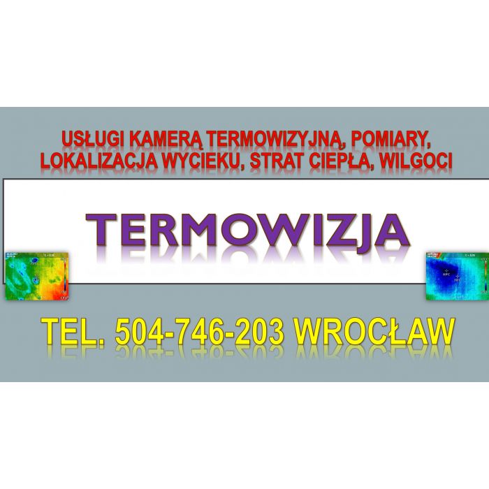 Ile kosztuje badanie kamerą termowizyjną we Wrocławiu ? tel. 504-746-203, Pomiary, sprawdzenie