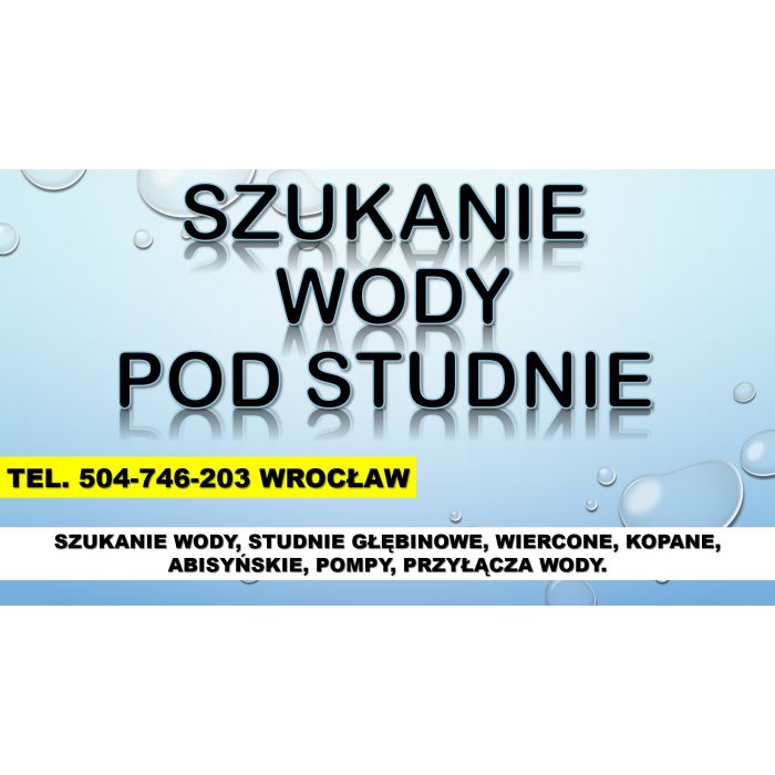 Szukanie wody, cena, tel. 504-746-203, Wrocław. Wykrywanie wody na działce pod studnie
