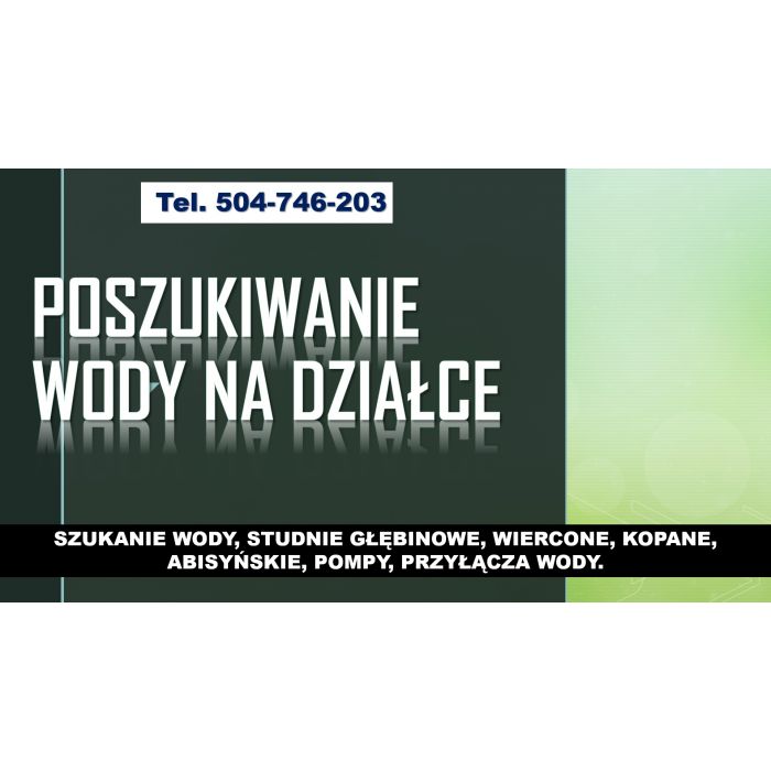 Lokalizacja wody pod studnie, tel. 504-746-203. Wrocław. Szukanie wody na działce