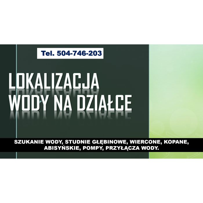 Lokalizacja wody pod studnie, tel. 504-746-203. Wrocław. Szukanie wody na działce