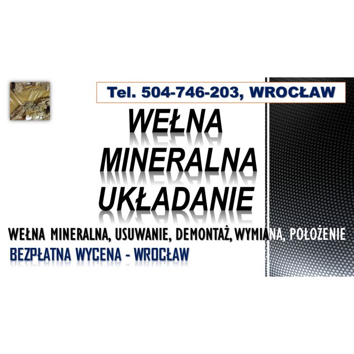 Usuwanie wełny mineralnej, cena, tel. 504-746-203. Wrocław, demontaż, naprawa