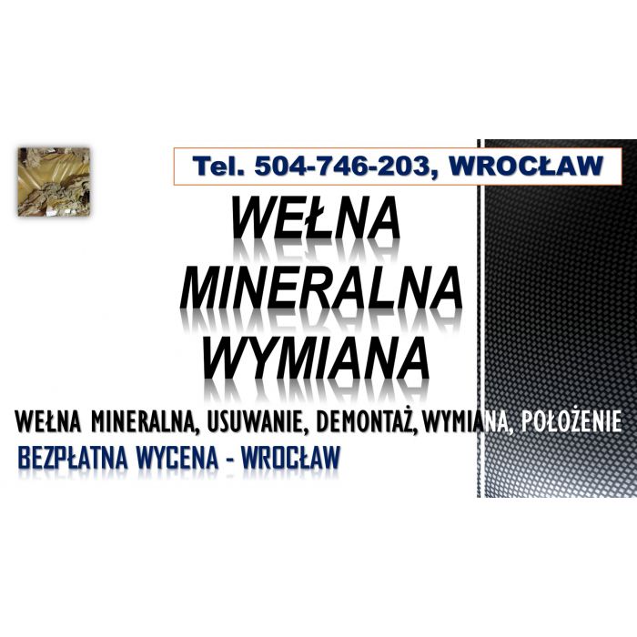 Usuwanie wełny mineralnej, cena, tel. 504-746-203. Wrocław, demontaż, naprawa
