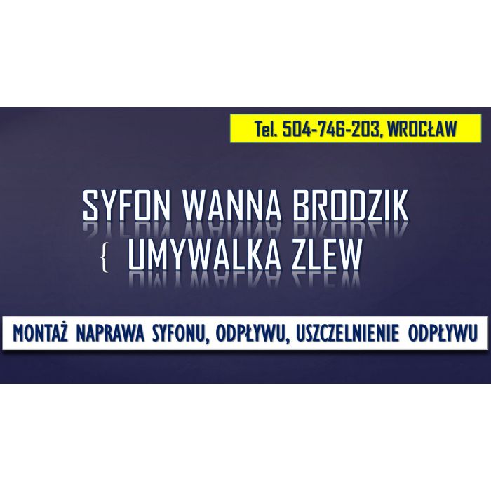 Naprawa syfonu, Wrocław, tel. 504-746-203, pod wanną i umywalką.