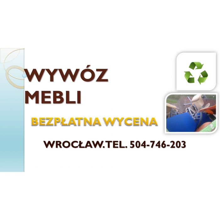 Wywóz mebli, Wrocław, tel. 504-746-203, cennik, utylizacja, starych, mebli, odbiór, gratów.
