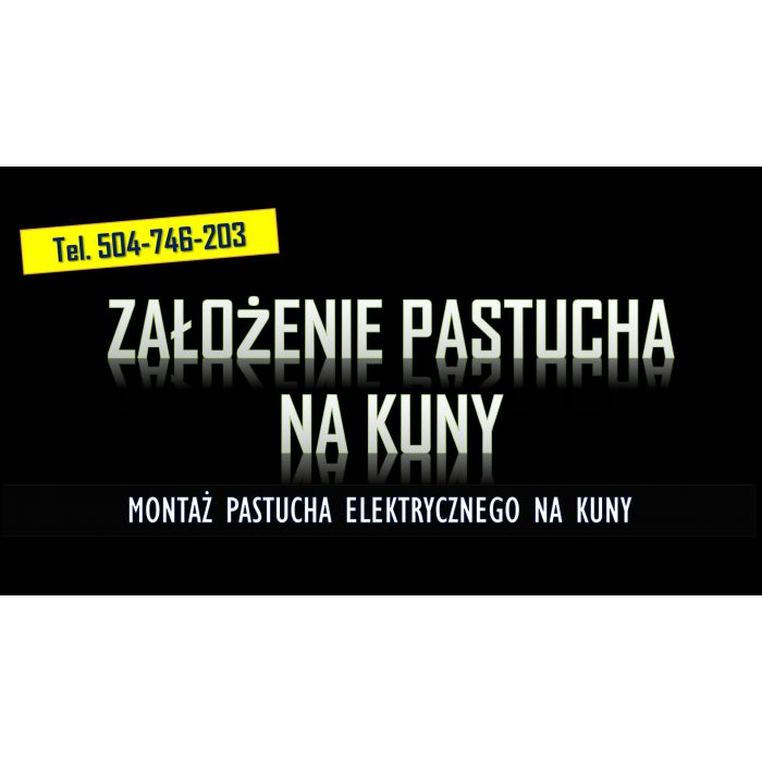 Założenie pastucha na kuny tel.  504-746-203. Zamontowanie na domu elektrycznego zabezpieczenia.