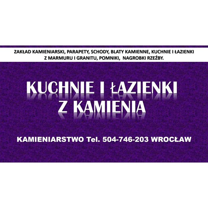 Kamieniarstwo, Wrocław, cennik tel. 504-746-203, blaty, kuchnie, parapety montaż