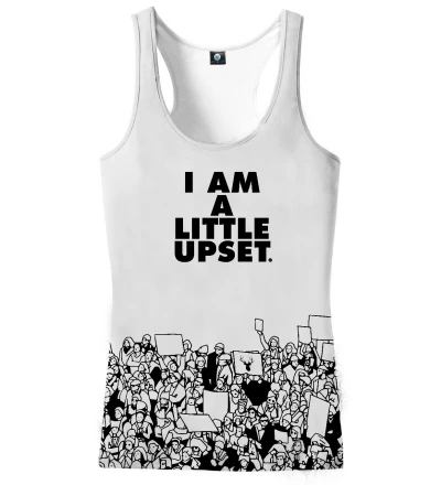 white tank top with I'm a little upset inscription