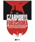 Czarnobyl i Fukushima. Przyczyny, przebieg i konsekwencje, Tomasz Ilnicki