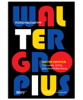 Walter Gropius. Człowiek, który zbudował Bauhaus, Fiona MacCarthy