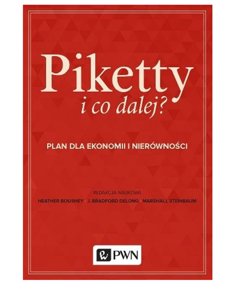 Piketty i co dalej? Plan dla ekonomii i nierówności