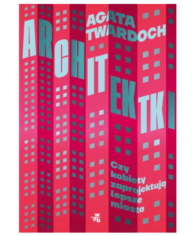 Architektki. Czy kobiety zaprojektują lepsze miasta
