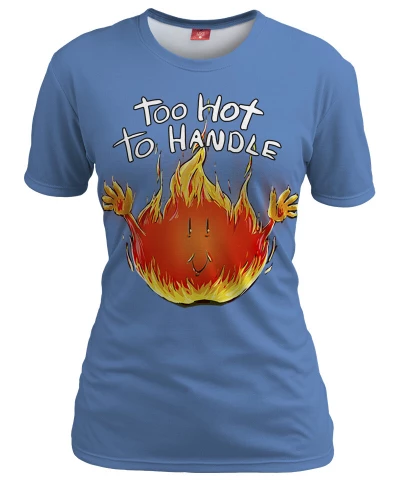 TOO HOT TO HANDLE Womens T-shirt