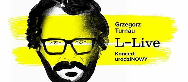 Grzegorz Turnau "L-Live" / Radom Prapremiera 28 października godz.19:00