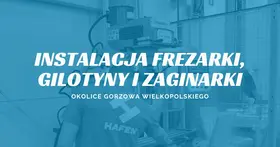 Instalacja frezarki FM 45, zaginarki TB 1020, gilotyny ręcznej HS -
